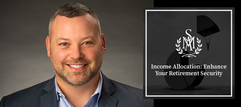 Income Allocation: Enhance Your Retirement Security Income Allocation: Enhance Your Retirement Security Put On By Secure Money Advisors In Pittsburgh