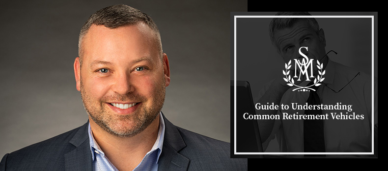 Your Guide to Understanding Common Retirement Vehicles Your Guide to Understanding Common Retirement Vehicles Put On By Secure Money Advisors In Pittsburgh