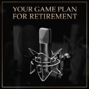 Your Game Plan for Retirement