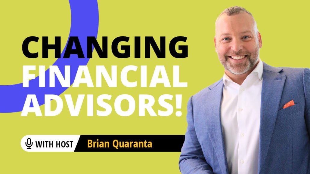 Changing Financial Advisors with Brian Quaranta