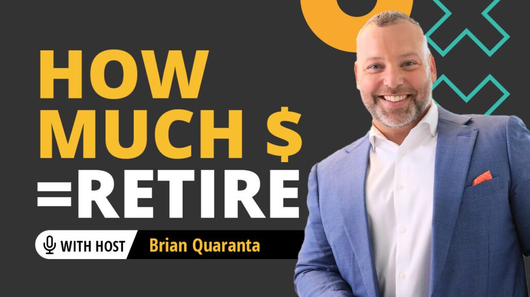 How Much Money Do I Need To Retire with Brian Quaranta